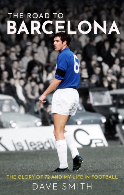 The Road to Barcelona - The Glory of 72 and My Life in Football