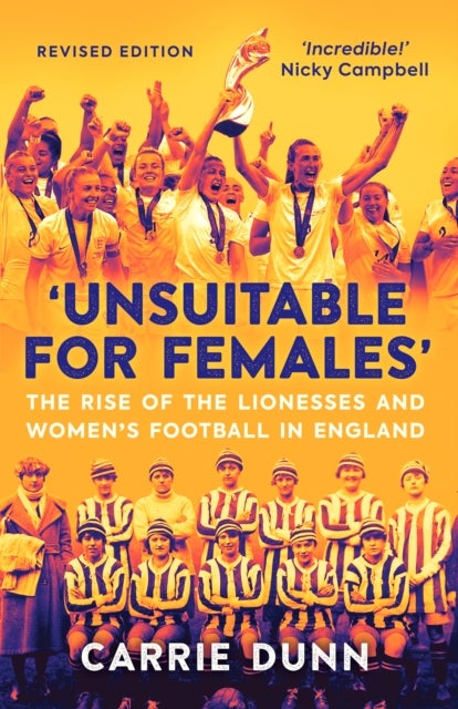 'Unsuitable for Females' - The Rise of the Lionesses and Women's Football in England