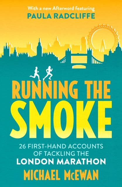 Running the Smoke - 26 First-Hand Accounts of Tackling the London Marathon