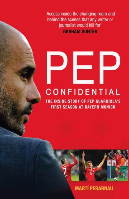 Pep Confidential - The Inside Story of Pep Guardiola's First Season at Bayern Munich