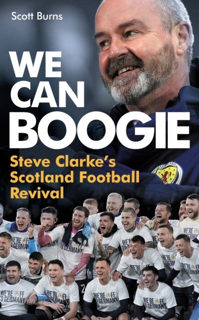 We Can Boogie - Steve Clarke¿s Scotland Football Revival