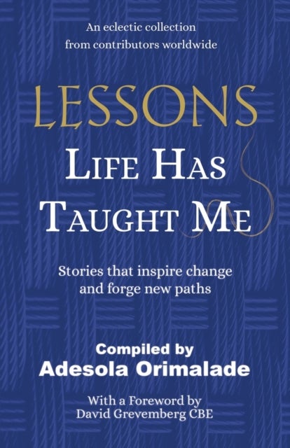Lessons Life Has Taught Me - Stories that inspire change and forge new paths
