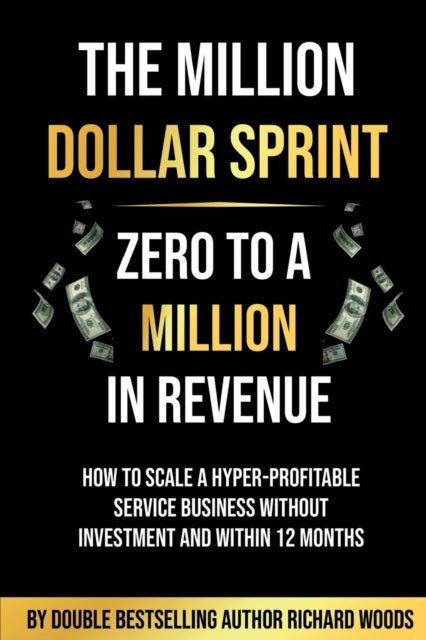 Bilde av The Million Dollar Sprint - Zero To One Million In Revenue Av Richard Woods