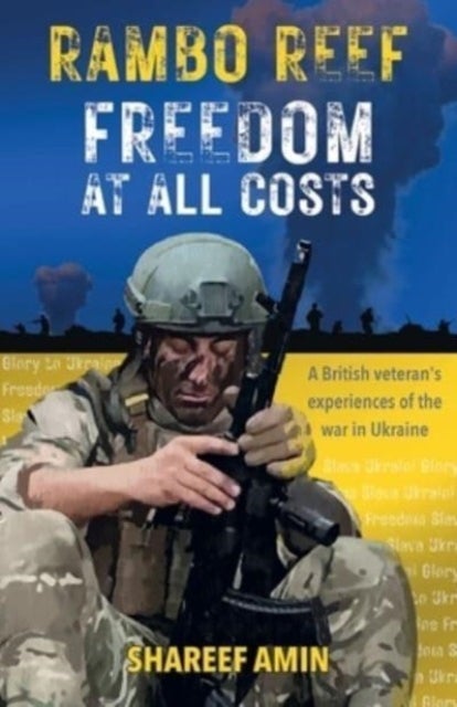 Freedom at All Costs - A British veteran's experiences of the war in Ukraine