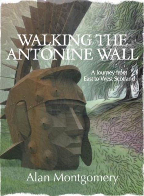 Bilde av Walking The Antonine Wall Av Alan Montgomery