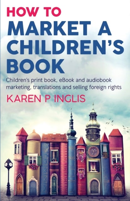 How to Market a Children's Book - Children's print book, eBook and audiobook marketing, translations and selling foreign rights