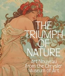 The Triumph of Nature - Art Nouveau from the Chrysler Museum of Art