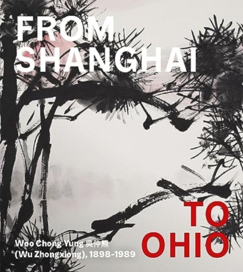 From Shanghai to Ohio - Woo Chong Yung (Wu Zhongxiong), 1898-1989