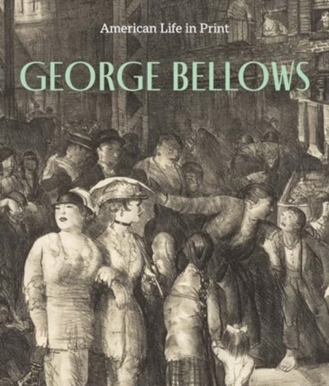 George Bellows - American Life in Print