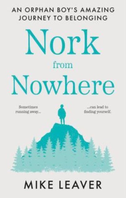 Nork from Nowhere - An Orphan Boy's Amazing Journey to Belonging...