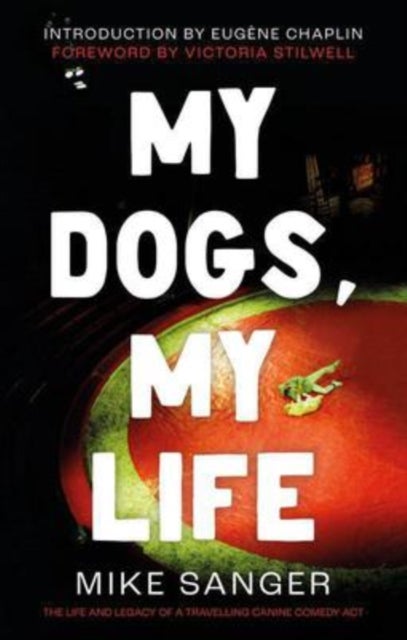 Bilde av My Dogs, My Life: The Life And Legacy Of A Travelling Canine Comedy Act Av Mike Sanger