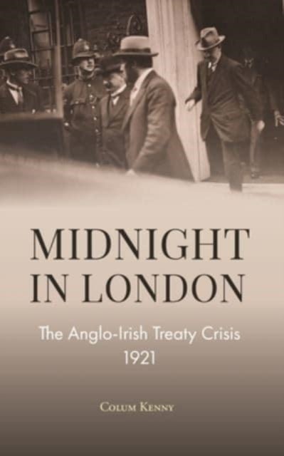 Midnight in London - The Anglo-Irish Treaty Crisis 1921