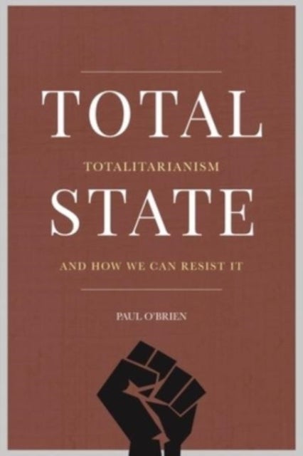 Total State - Totalitarianism and how we can resist it