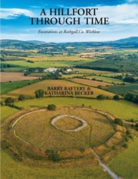A Hillfort Through Time - Excavations at Rathgall, County Wicklow