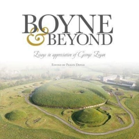 Boyne and Beyond - Essays in appreciation of George Eogan