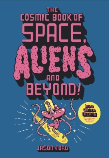 The Cosmic Book of Space, Aliens and Beyond - Draw, Colour, Create things from out of this world!