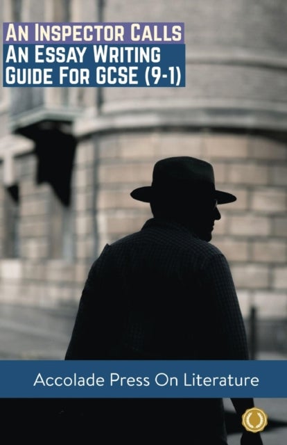 An Inspector Calls - Essay Writing Guide for GCSE (9-1)