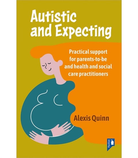 Autistic and Expecting - Practical support for parents to be, and health and social care practitioners