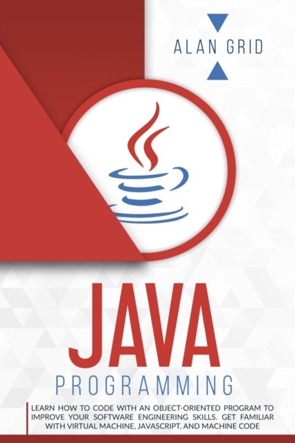 Java Programming - Learn How to Code With an Object-Oriented Program to Improve Your Software Engineering Skills. Get F