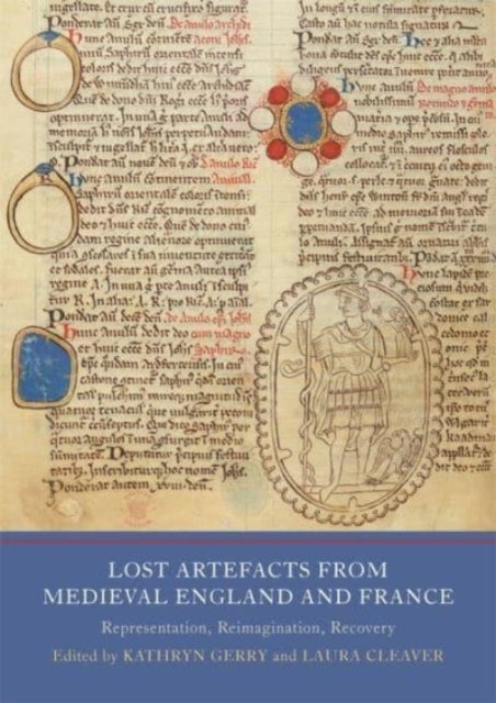 Lost Artefacts from Medieval England and France - Representation, Reimagination, Recovery