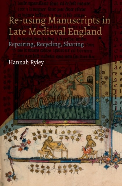 Bilde av Re-using Manuscripts In Late Medieval England Av Hannah (author) Ryley