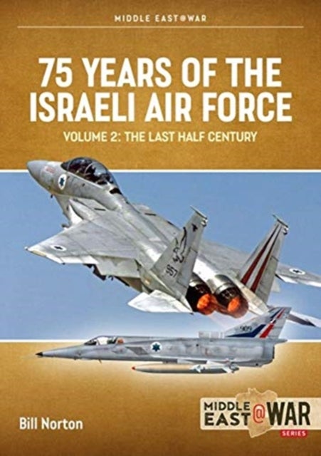 75 Years of the Israeli Air Force Volume 2 - The Last Half Century, 1974 to the Present Day