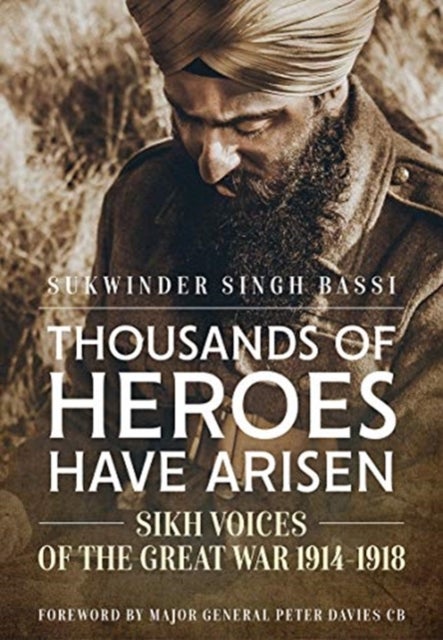 Thousands of Heroes Have Arisen - Sikh Voices of the Great War 1914-1918