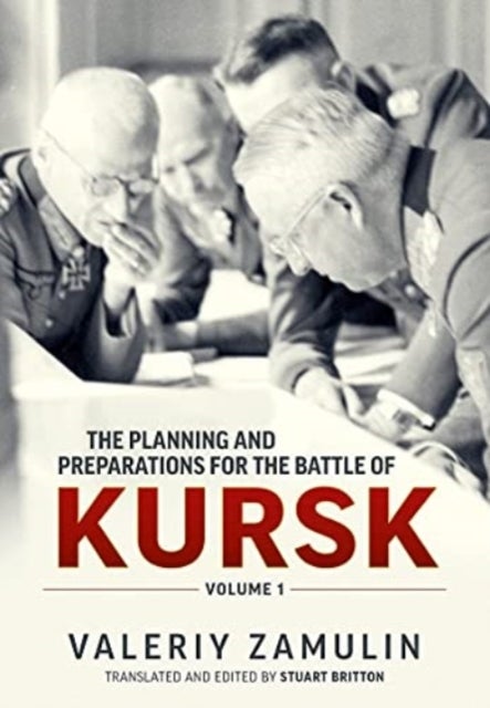 Bilde av The Planning And Preparations For The Battle Of Kursk, Volume 1 Av Valeriy Zamulin, Stuart Britton
