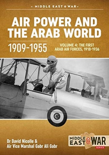 Air Power and the Arab World, Volume 4 - The First Arab Air Forces, 1918-1936