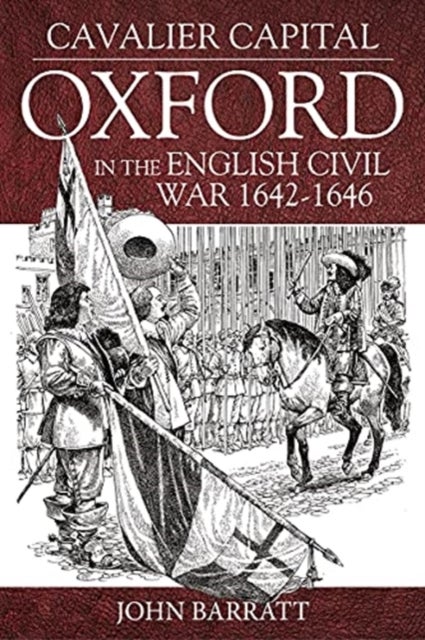 Cavalier Capital - Oxford in the English Civil War 1642-1646