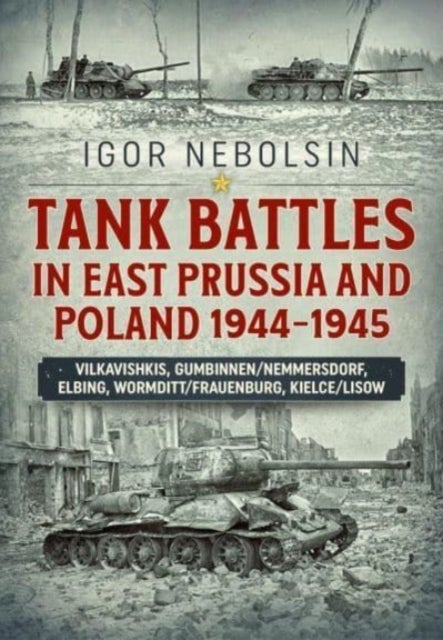 Bilde av Tank Battles In East Prussia And Poland 1944-1945 Av Igor Nebolsin
