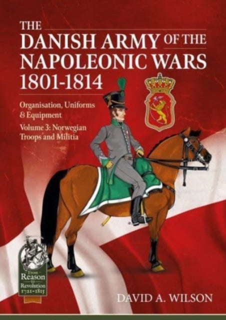 Bilde av The Danish Army Of The Napoleonic Wars 1801-1815. Organisation, Uniforms &amp; Equipment Av David A. Wilson