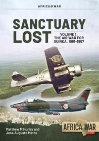 Santuary Lost - Volume 1: the Air War for Guinea 1961-1967