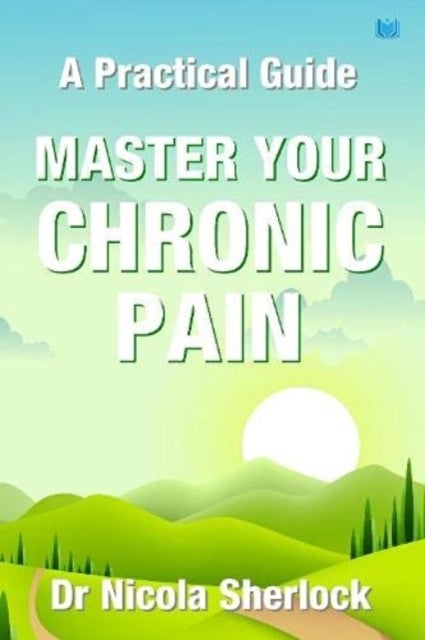 Master Your Chronic Pain - A Practical Guide