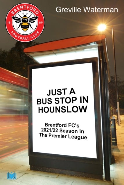 Just a Bus Stop in Hounslow - Brentford FC's 2021/22 Season in The Premier League