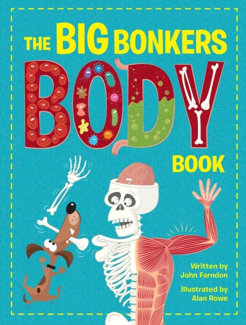 The Big Bonkers Body Book - A first guide to the human body, with all the gross and disgusting bits, it's a fun way to learn sci