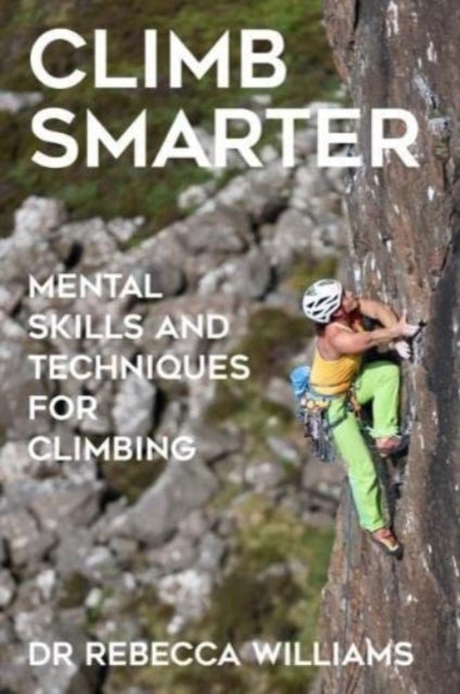 Climb Smarter - Mental Skills and Techniques for Climbing