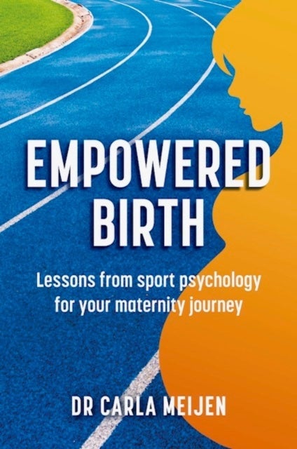 Empowered Birth - Lessons from Sport Psychology for Your Maternity Journey