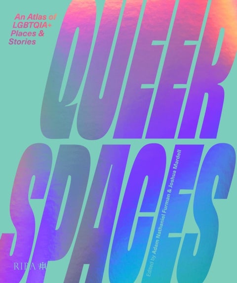 Queer Spaces - An Atlas of LGBTQIA+ Places and Stories