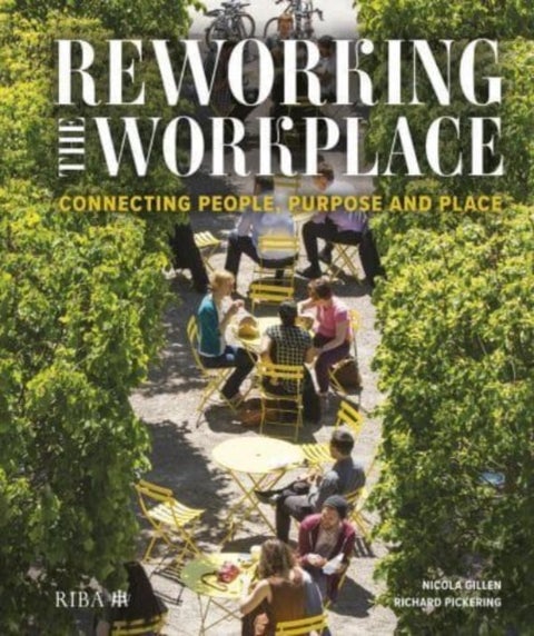 Reworking the Workplace - Connecting people, purpose and place