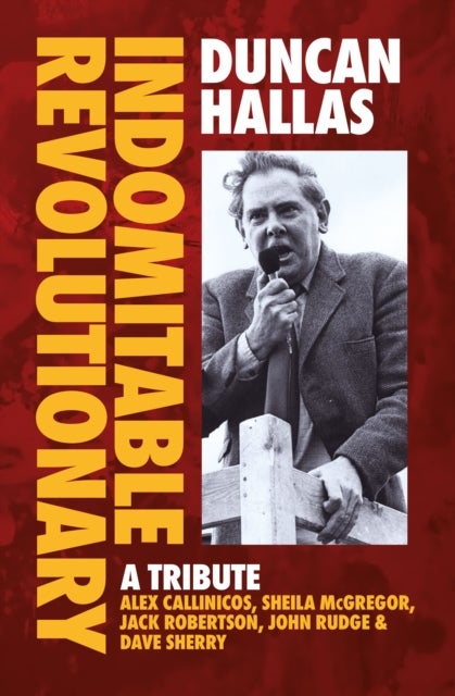 Duncan Hallas: Indomitable Revolutionary - A Tribute