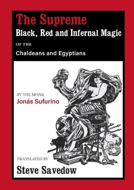 The Supreme Black, Red and Infernal Magic of the Chaldeans and Egyptians - Appendix to the Grimoire of St Cyprian