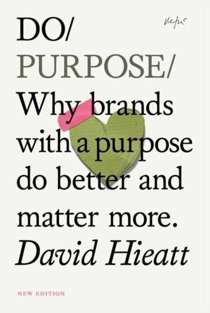 Do Purpose - Why brands with a purpose do better and matter more.