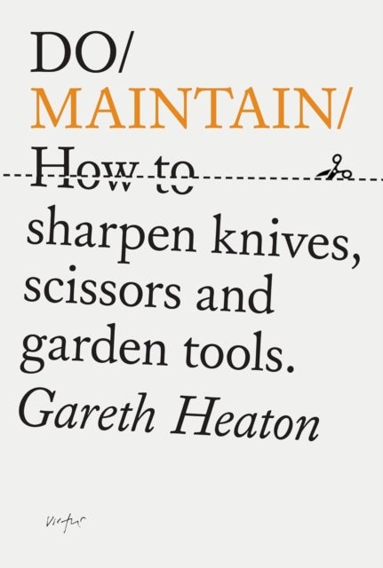 Do Maintain - How to sharpen knives, scissors and garden tools.