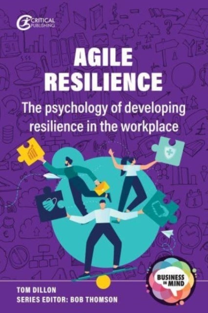 Agile Resilience - The psychology of developing resilience in the workplace