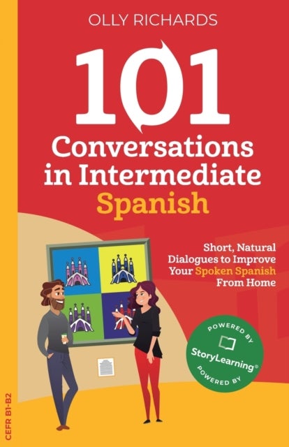 101 Conversations in Intermediate Spanish - Short, Natural Dialogues to Improve Your Spoken Spanish From Home