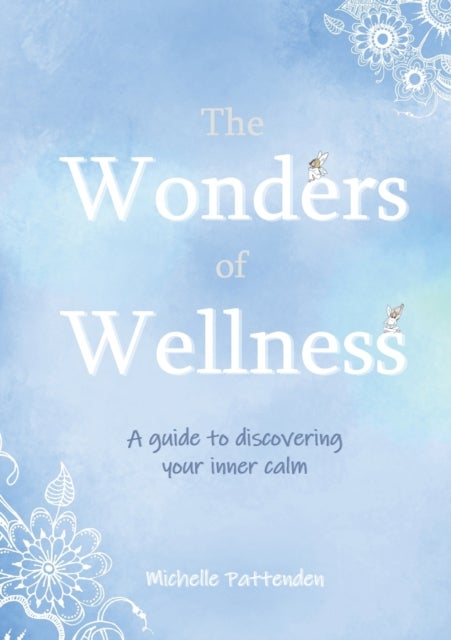 The Wonders of Wellness - A guide to discovering your inner calm