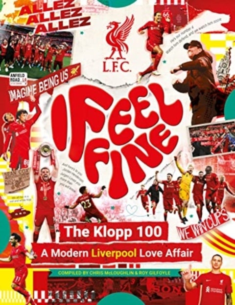 Liverpool FC: I Feel Fine, The Klopp 100 - A Modern Liverpool Love Affair