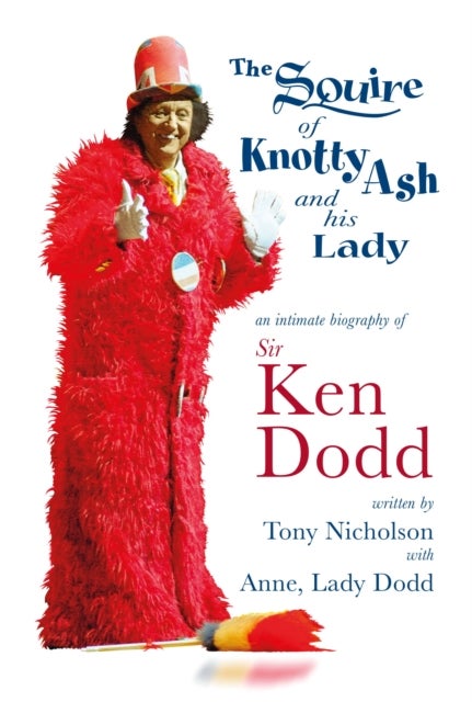 The Squire of Knotty Ash and his Lady - An intimate biography of Sir Ken Dodd