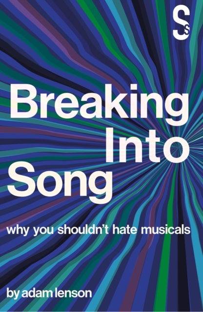 Bilde av Breaking Into Song: Why You Shouldn&#039;t Hate Musicals Av Adam Lenson